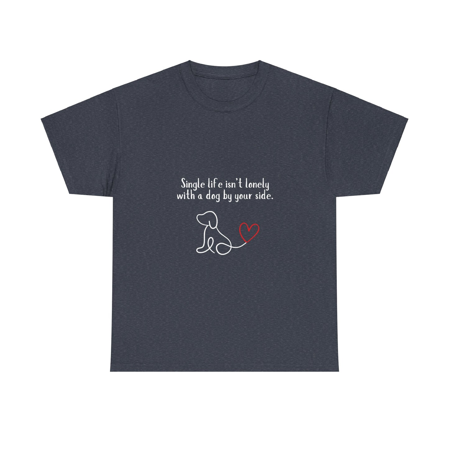 "Single life isn't lonely with a dog by your side" Unisex Heavy Cotton Tee