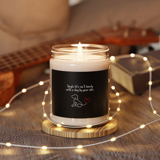 "Single life isn't lonely with a dog by your side" Scented Soy Candle, 9oz.