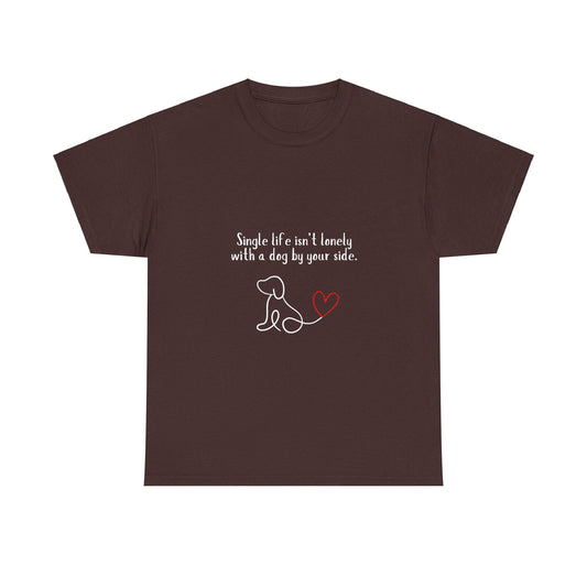 "Single life isn't lonely with a dog by your side" Unisex Heavy Cotton Tee