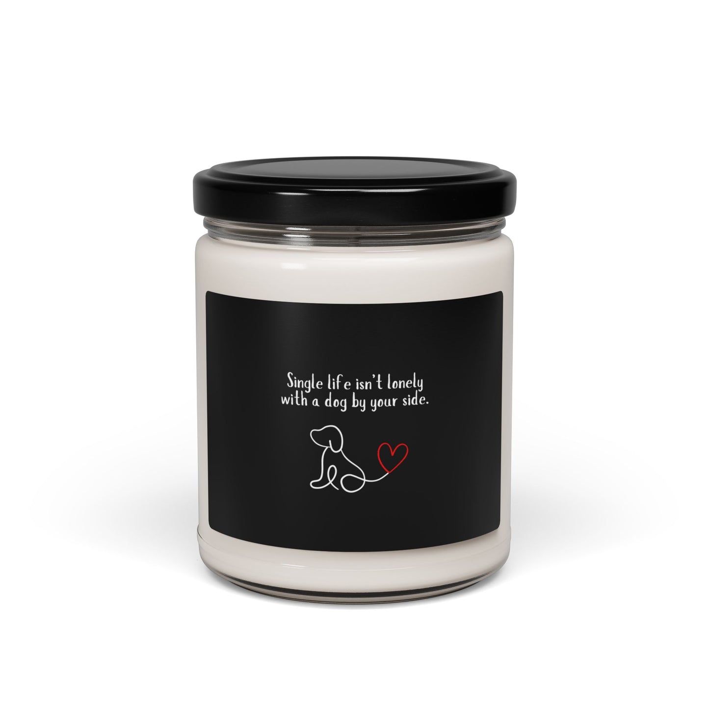 "Single life isn't lonely with a dog by your side" Scented Soy Candle, 9oz.