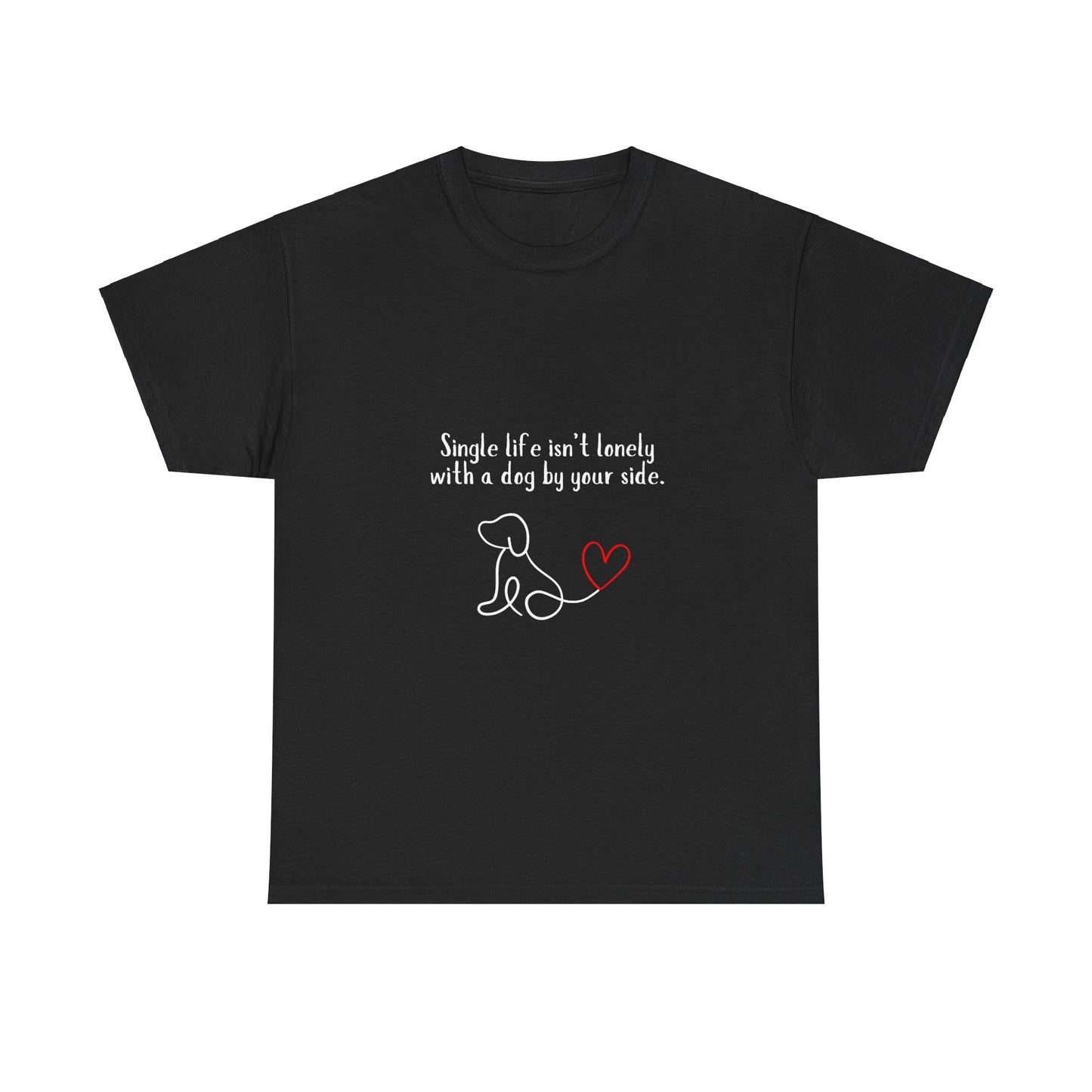 "Single life isn't lonely with a dog by your side" Unisex Heavy Cotton Tee