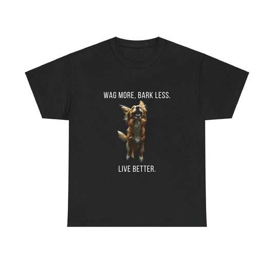 "Wag more. Bark less. Live better." Unisex Heavy Cotton Tee