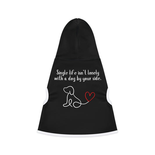 "Single life isn't lonely with a dog by your side" Pet Hoodie.